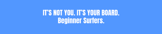 It's not you. It's your board: Beginner Surfers