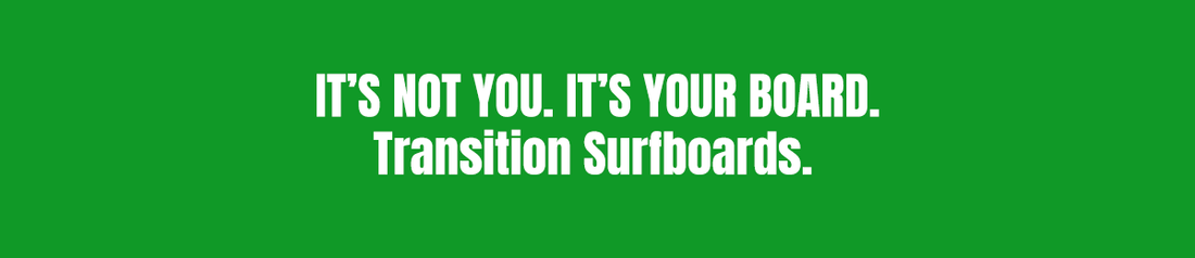 It's not you. It's your board. Transition surfboards